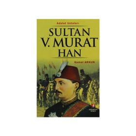 ADALET USTALARI SULTAN V.MURAT HAN 33.OSMANLI PADİŞAHI 98.İSLAM HALIFESI - KEMAL ARKUN