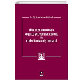 Adalet Yayınevi Türk Ceza Hukukunda Koşullu Salıverilme Kurumu ve Etkinliğinin Geliştirilmesi