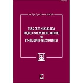 Adalet Yayınevi Türk Ceza Hukukunda Koşullu Salıverilme Kurumu ve Etkinliğinin Geliştirilmesi