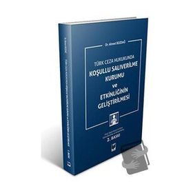 Adalet Yayınevi Türk Ceza Hukukunda Koşullu Salıverilme Kurumu ve Etkinliğinin Geliştirilmesi