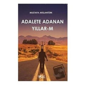 Adalete Adanan Yıllar-M - Mustafa Arslantürk