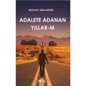 Adalete Adanan Yıllar-M - Mustafa Arslantürk