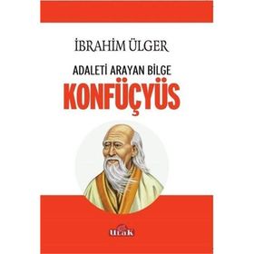 Adaleti Arayan Bilge Konfüçyüs / İbrahim Ülger / Ulak Yayıncılık