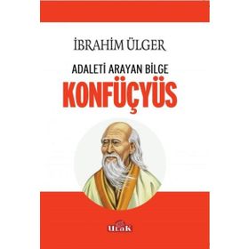 Adaleti Arayan Bilge Konfüçyüs / İbrahim Ülger / Ulak Yayıncılık