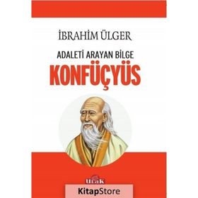 Adaleti Arayan Bilge Konfüçyüs / İbrahim Ülger / Ulak Yayıncılık