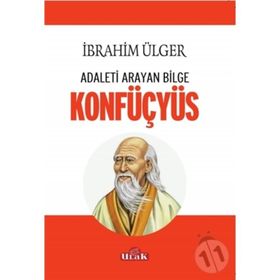 Adaleti Arayan Bilge Konfüçyüs / İbrahim Ülger / Ulak Yayıncılık