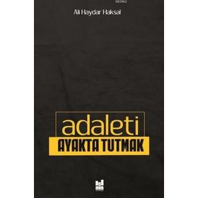 Adaleti Ayakta Tutmak / Ali Haydar Haksal