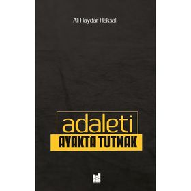 Adaleti Ayakta Tutmak / Ali Haydar Haksal