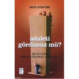ADALETI GÖRDÜNÜZ MÜ? BIR SAVCIDAN ANILAR, GÖZLEMLER, GÖRÜŞLER - METE GÖKTÜRK (ISBN:9789755452258)