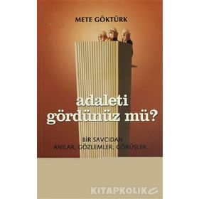 ADALETI GÖRDÜNÜZ MÜ? BIR SAVCIDAN ANILAR, GÖZLEMLER, GÖRÜŞLER - METE GÖKTÜRK (ISBN:9789755452258)