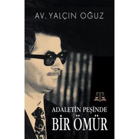 Adaletin Peşinde Bir Ömür - Yalçın Oğuz