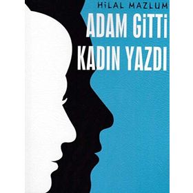 Adam Gitti Kadın Yazdı - Hilal Mazlum
