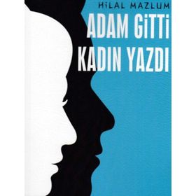 Adam Gitti Kadın Yazdı - Hilal Mazlum