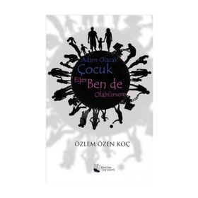 Adam Olacak Çocuk Eğer Ben de Olabilirsem - Özlem Özen Koç