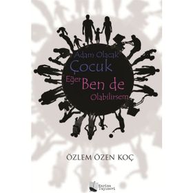 Adam Olacak Çocuk Eğer Ben de Olabilirsem - Özlem Özen Koç