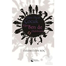 Adam Olacak Çocuk Eğer Ben de Olabilirsem - Özlem Özen Koç