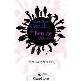 Adam Olacak Çocuk Eğer Ben de Olabilirsem - Özlem Özen Koç