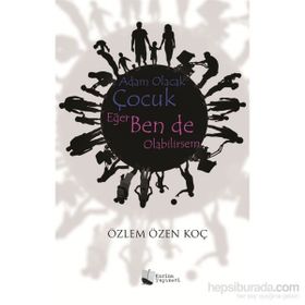 Adam Olacak Çocuk Eğer Ben de Olabilirsem - Özlem Özen Koç