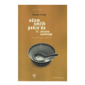 ADAM SMITH PEKIN'DE 21. YÜZYILIN SOYKÜTÜĞÜ - GIOVANNI ARRIGHI