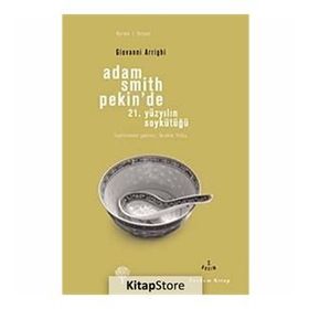 ADAM SMITH PEKIN'DE 21. YÜZYILIN SOYKÜTÜĞÜ - GIOVANNI ARRIGHI