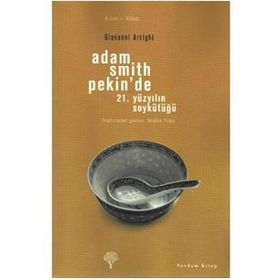 ADAM SMITH PEKIN'DE 21. YÜZYILIN SOYKÜTÜĞÜ - GIOVANNI ARRIGHI