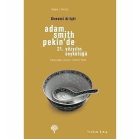 ADAM SMITH PEKIN'DE 21. YÜZYILIN SOYKÜTÜĞÜ - GIOVANNI ARRIGHI