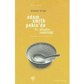 ADAM SMITH PEKIN'DE 21. YÜZYILIN SOYKÜTÜĞÜ - GIOVANNI ARRIGHI