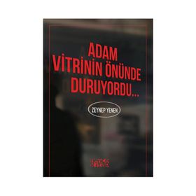 Adam Vitrinin Önünde Duruyordu - Zeynep Yenen