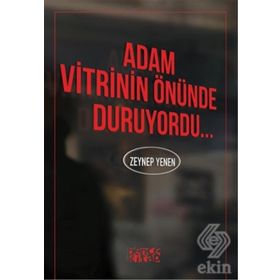 Adam Vitrinin Önünde Duruyordu - Zeynep Yenen