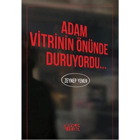 Adam Vitrinin Önünde Duruyordu - Zeynep Yenen
