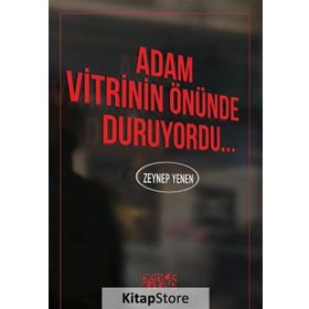 Adam Vitrinin Önünde Duruyordu - Zeynep Yenen