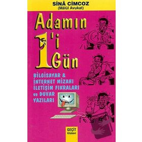 Adamın 1’i 1 Gün - Bilgisayar ve İnternet Mizahı İletişim Fıkraları ve Duvar Yazıları - Sina Cimcoz