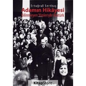 Adamın Hikayesi - Bilinmeyen Yönleriyle Atatürk - Ertuğrul Sertbaş