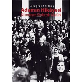 Adamın Hikayesi - Bilinmeyen Yönleriyle Atatürk - Ertuğrul Sertbaş