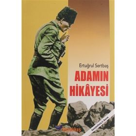 Adamın Hikayesi - Bilinmeyen Yönleriyle Atatürk - Ertuğrul Sertbaş
