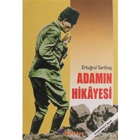 Adamın Hikayesi - Bilinmeyen Yönleriyle Atatürk - Ertuğrul Sertbaş