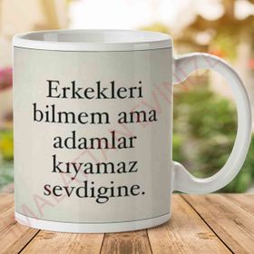 Adamlar Kıyamaz Sevdiğine Baskılı Kupa Bardak