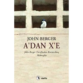 A´DAN X´E JOHN BERGER TARAFINDAN KURTARILMIŞ MEKTUPLAR - JOHN BERGER