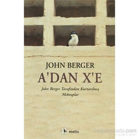A´DAN X´E JOHN BERGER TARAFINDAN KURTARILMIŞ MEKTUPLAR - JOHN BERGER