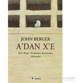 A´DAN X´E JOHN BERGER TARAFINDAN KURTARILMIŞ MEKTUPLAR - JOHN BERGER