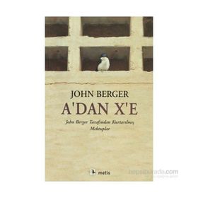 A´DAN X´E JOHN BERGER TARAFINDAN KURTARILMIŞ MEKTUPLAR - JOHN BERGER