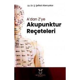 A'dan Z'ye Akupunktur Reçeteleri - Ş. Şefkat Abenyakar