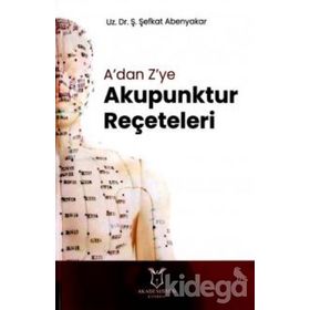 A'dan Z'ye Akupunktur Reçeteleri - Ş. Şefkat Abenyakar