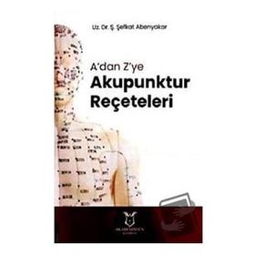 A'dan Z'ye Akupunktur Reçeteleri - Ş. Şefkat Abenyakar