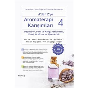 A'dan Z'ye Aromaterapi Karışımları 4 Depresyon, Stres ve Kaygı, Performans, Enerji, Odaklanma, Uykusuzluk - Ömür Demirezer