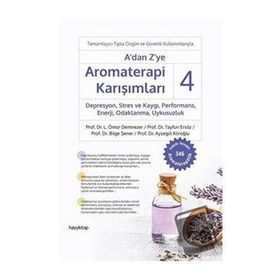 A'dan Z'ye Aromaterapi Karışımları 4 Depresyon, Stres ve Kaygı, Performans, Enerji, Odaklanma, Uykusuzluk - Ömür Demirezer