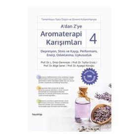 A'dan Z'ye Aromaterapi Karışımları 4 Depresyon, Stres ve Kaygı, Performans, Enerji, Odaklanma, Uykusuzluk - Ömür Demirezer