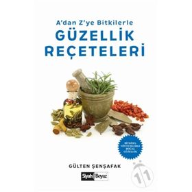 A’dan Z’ye Bitkilerle Güzellik Reçeteleri - Gülten Şenşafak