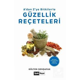 A’dan Z’ye Bitkilerle Güzellik Reçeteleri - Gülten Şenşafak