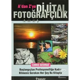 A'DAN Z'YE DIJITAL FOTOĞRAFÇILIK BAŞLANGIÇTAN PROFESYONELLİĞE KADAR BILMENIZ GEREKEN HER ŞEY BU KIT - CHIRIS GEORGE